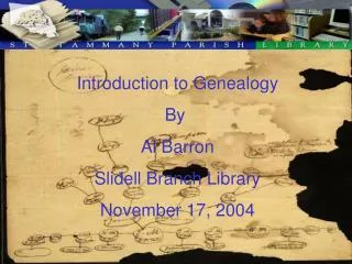 Introduction to Genealogy By Al Barron Slidell Branch Library November 17, 2004
