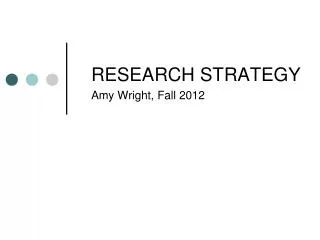 RESEARCH STRATEGY Amy Wright, Fall 2012
