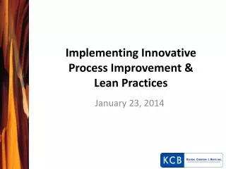 Implementing Innovative Process Improvement &amp; Lean Practices