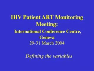 HIV Patient ART Monitoring Meeting: International Conference Centre, Geneva 29-31 March 2004