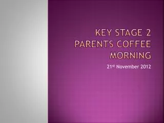 Key Stage 2 Parents Coffee Morning