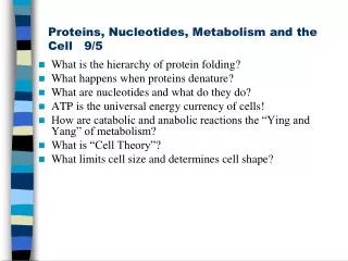 Proteins, Nucleotides, Metabolism and the Cell 9/5
