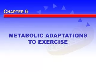 METABOLIC ADAPTATIONS TO EXERCISE