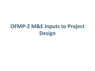 OFMP-2 M&amp;E Inputs to Project Design