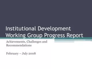 Institutional Development Working Group Progress Report