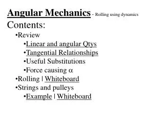 Angular Mechanics - Rolling using dynamics Contents: Review Linear and angular Qtys