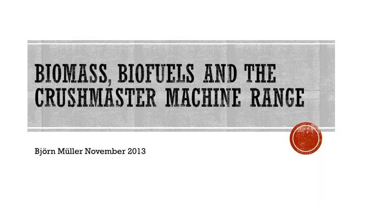 biomass biofuels and the crushmaster machine range