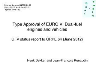 Type Approval of EURO VI Dual-fuel engines and vehicles GFV status report to GRPE 64 (June 2012)