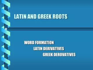 LATIN AND GREEK ROOTS