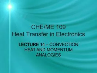 CHE/ME 109 Heat Transfer in Electronics