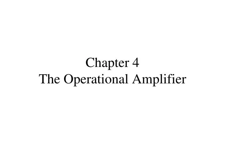 chapter 4 the operational amplifier