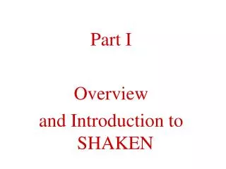 Part I Overview and Introduction to SHAKEN