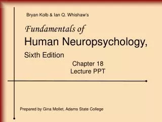 Fundamentals of Human Neuropsychology, Sixth Edition Chapter 18 Lecture PPT