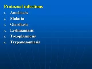 Protozoal infections Amebiasis Malaria Giardiasis Leshmaniasis Toxoplasmosis Trypanosomiasis
