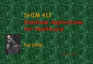 SHIM 413 Database Applications for Healthcare Fall 2006