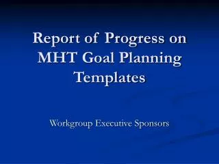 Report of Progress on MHT Goal Planning Templates