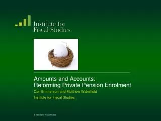 Amounts and Accounts: Reforming Private Pension Enrolment