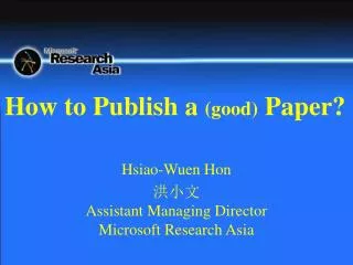 Hsiao-Wuen Hon ??? Assistant Managing Director Microsoft Research Asia