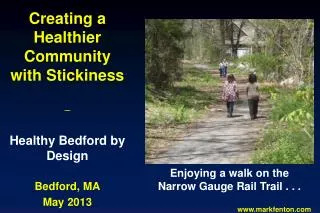 Creating a Healthier Community with Stickiness _ Healthy Bedford by Design Bedford, MA May 2013