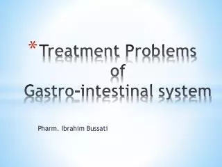 Treatment Problems of Gastro-intestinal system