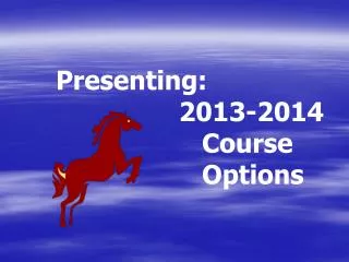 Presenting: 2013-2014 Course Options