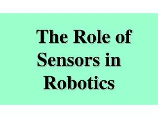 The Role of Sensors in Robotics