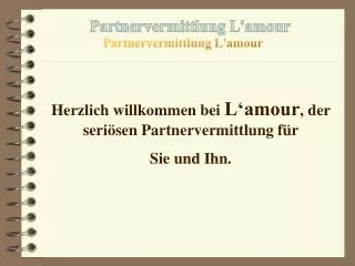 Herzlich willkommen bei L‘amour , der seriösen Partnervermittlung für Sie und Ihn.