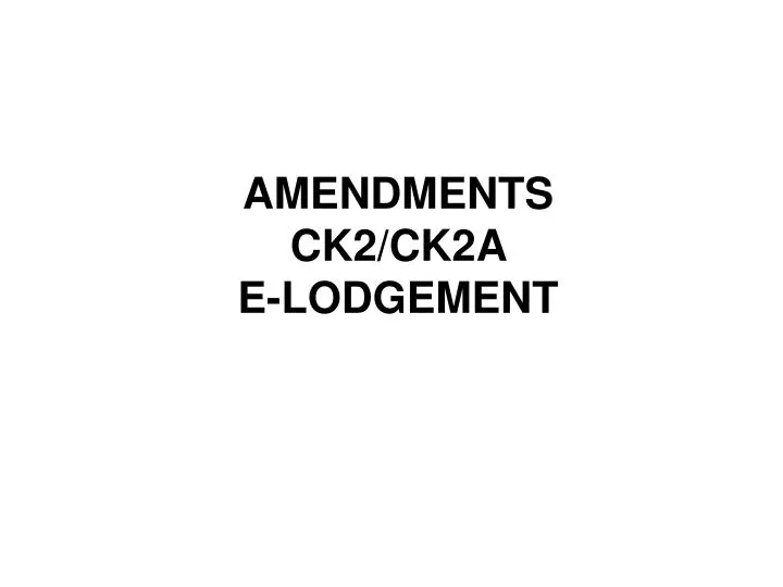 amendments ck2 ck2a e lodgement