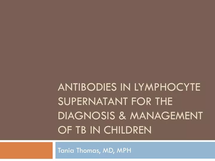 antibodies in lymphocyte supernatant for the diagnosis management of tb in children
