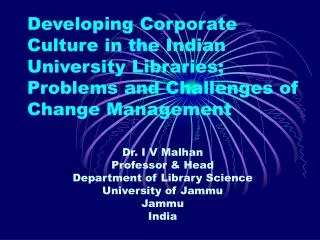 Dr. I V Malhan Professor &amp; Head Department of Library Science University of Jammu Jammu India