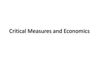 Critical Measures and Economics