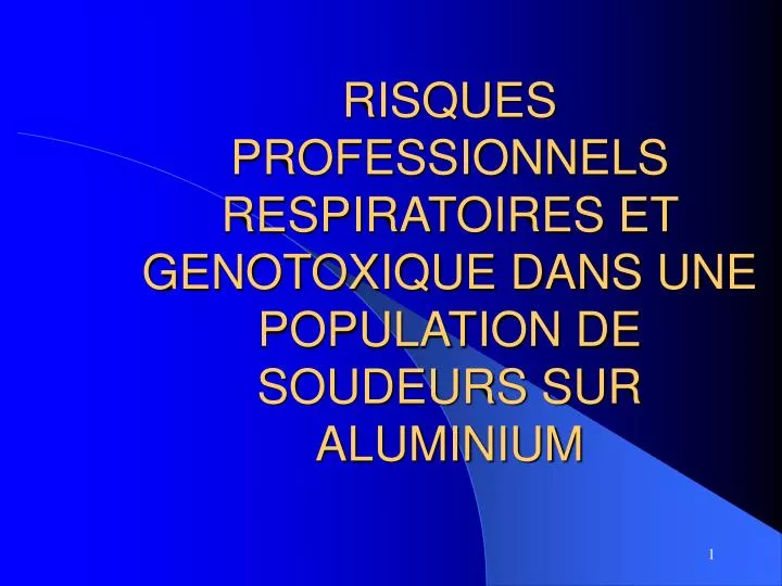 risques professionnels respiratoires et genotoxique dans une population de soudeurs sur aluminium