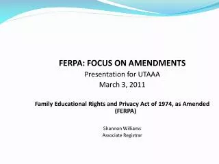 FERPA: FOCUS ON AMENDMENTS Presentation for UTAAA March 3, 2011