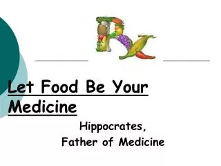 Let Food Be Your Medicine Hippocrates, Father of Medicine