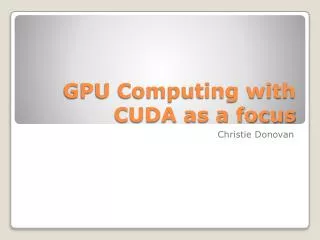 GPU Computing with CUDA as a focus