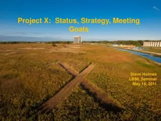 Project X: Status, Strategy, Meeting Goals