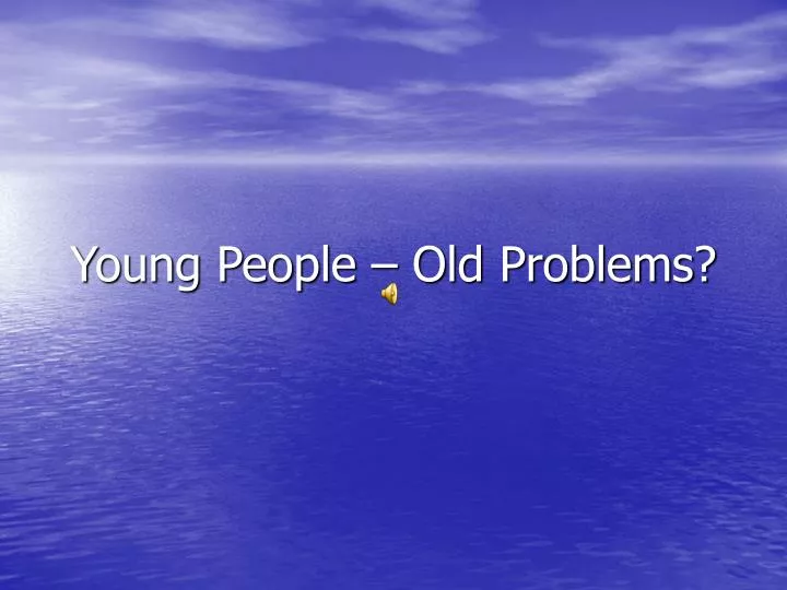 young people old problems