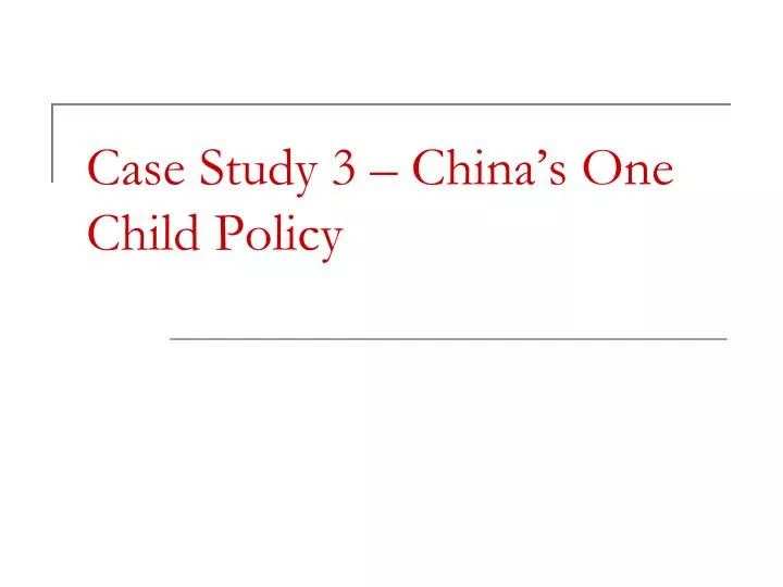 case study 3 china s one child policy
