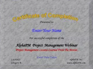 Presented to Enter Your Name For successful completion of the AlphaPM Project Management Webinar