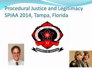 Procedural Justice and Legitimacy SPIAA 2014, Tampa, Florida