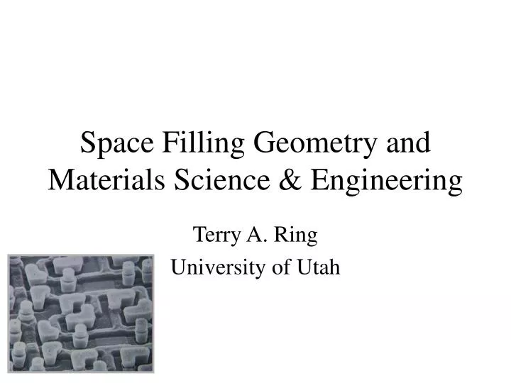 space filling geometry and materials science engineering