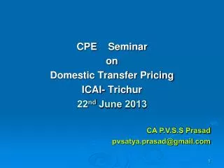 CPE Seminar on Domestic Transfer Pricing ICAI- Trichur 22 nd June 2013 CA P.V.S.S Prasad