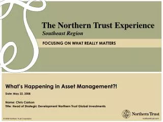 Name: Chris Carlson Title: Head of Strategic Development Northern Trust Global Investments