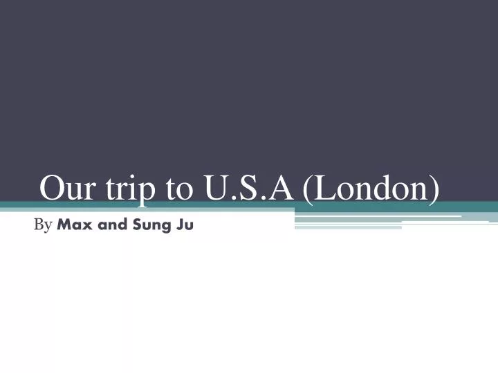 o ur trip to u s a l ondon