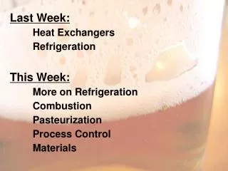 Last Week: 	Heat Exchangers 	Refrigeration This Week: 	More on Refrigeration 	Combustion