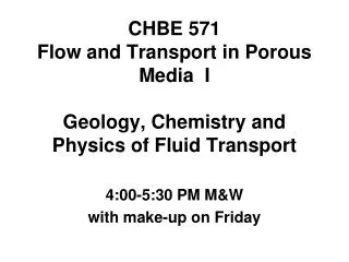 CHBE 571 Flow and Transport in Porous Media I Geology, Chemistry and Physics of Fluid Transport