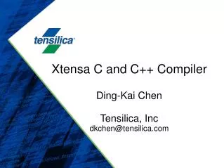 Xtensa C and C++ Compiler Ding-Kai Chen Tensilica, Inc dkchen@tensilica