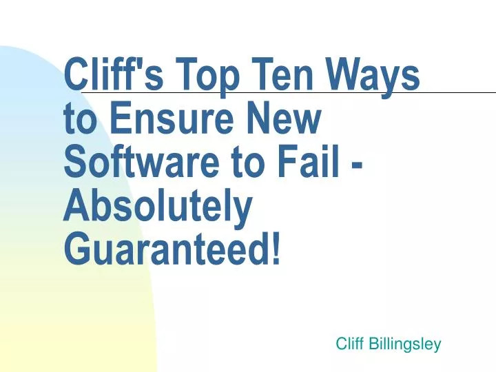 cliff s top ten ways to ensure new software to fail absolutely guaranteed