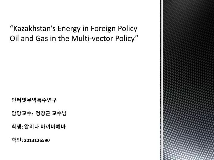 kazakhstan s energy in foreign policy oil and gas in the multi vector policy