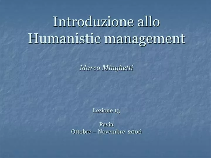 introduzione allo humanistic management marco minghetti lezione 13 pavia ottobre novembre 2006